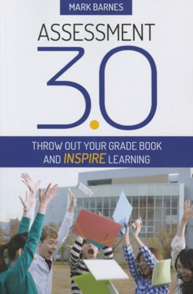 Assessment 3.0: Throw Out Your Grade Book and Inspire Learning
