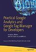Practical Google Analytics and Google Tag Manager for Developers Practical Google Analytics and Google Tag Manager for Developers