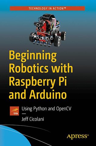 Beginning Robotics with Raspberry Pi and Arduino