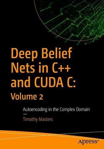 Deep Belief Nets in C++ and CUDA C: Volume 2