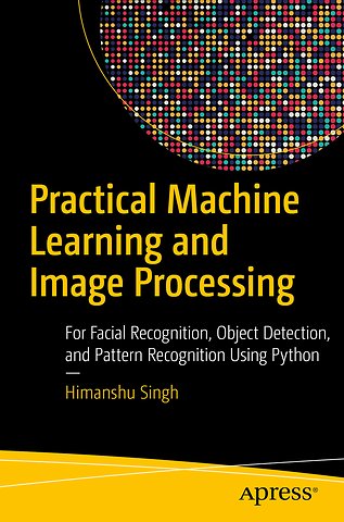Practical Machine Learning and Image Processing