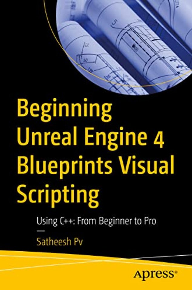 Beginning Unreal Engine 4 Blueprints Visual Scripting