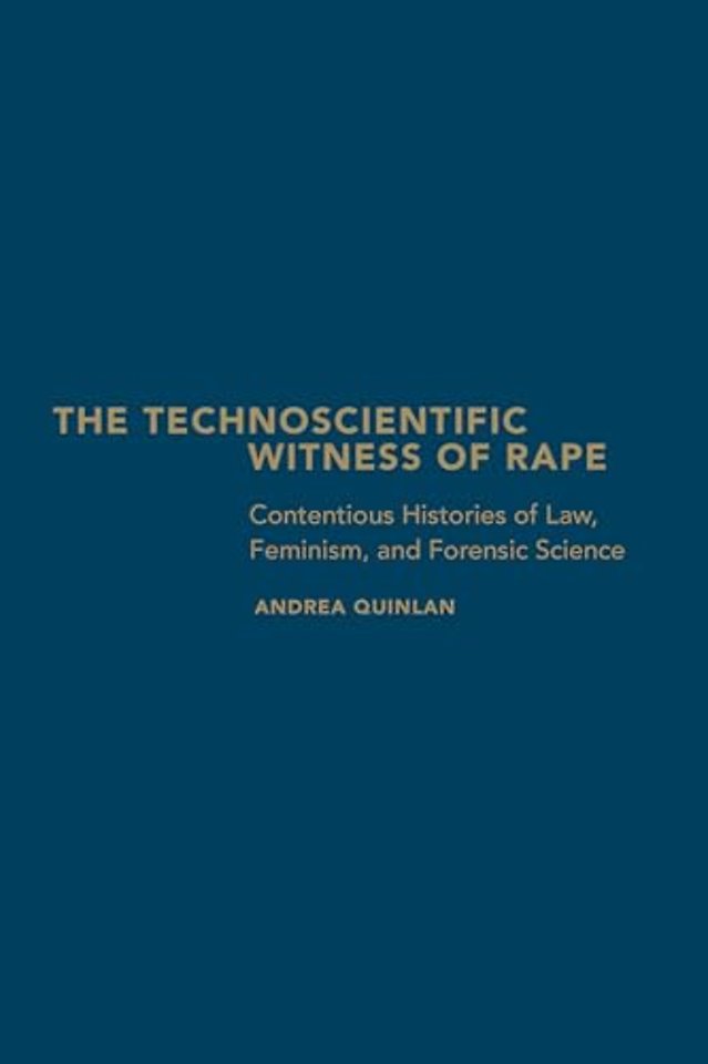The Technoscientific Witness of Rape – Contentious Histories of Law, Feminism, and Forensic Science