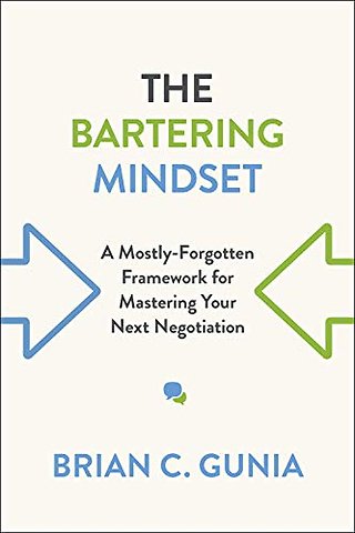 The Bartering Mindset – A Mostly Forgotten Framework for Mastering Your Next Negotiation