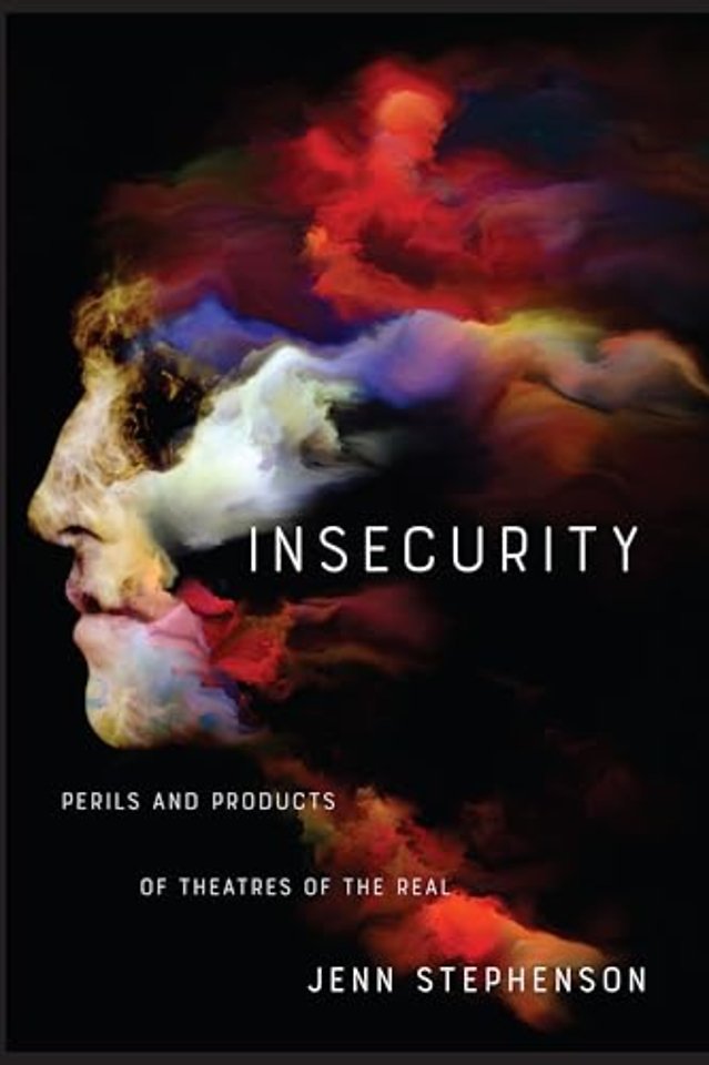 Insecurity – Perils and Products of Theatres of the Real