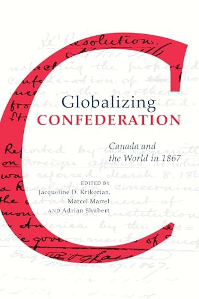 Globalizing Confederation – Canada and the World in 1867