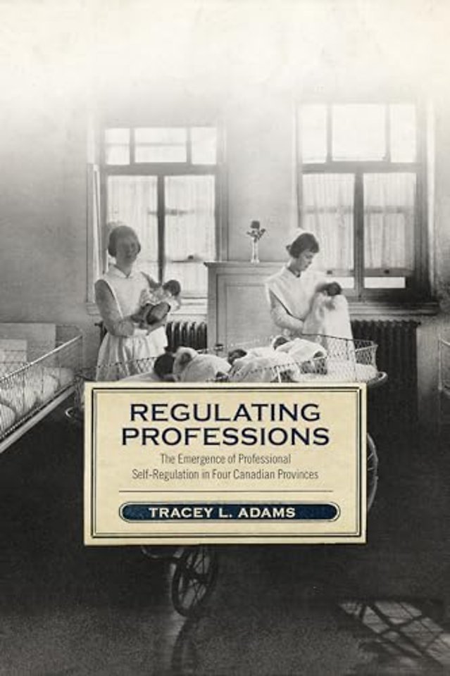 Regulating Professions – The Emergence of Professional Self–Regulation in Four Canadian Provinces