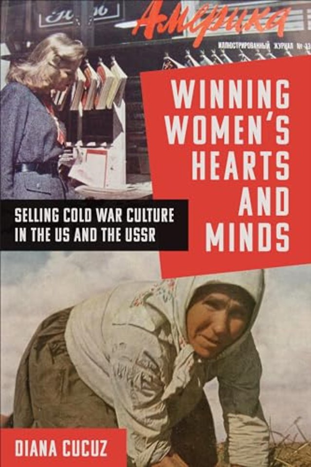 Winning Women`s Hearts and Minds – Selling Cold War Culture in the US and the USSR