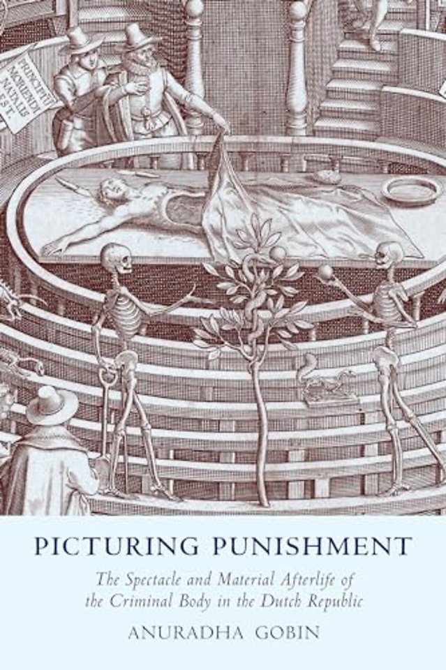 Picturing Punishment – The Spectacle and Material Afterlife of the Criminal Body in the Dutch Republic