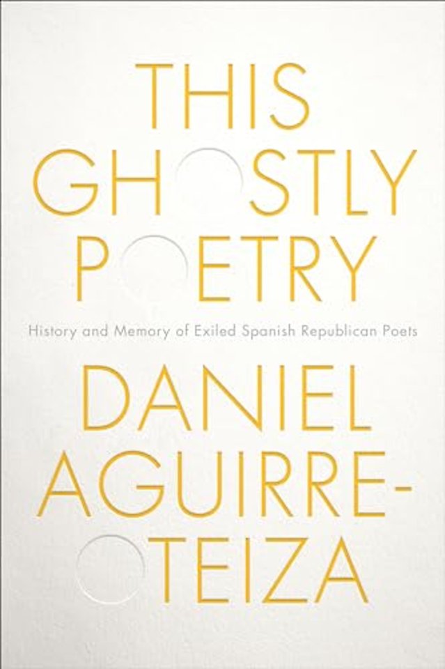 This Ghostly Poetry – History and Memory of Exiled Spanish Republican Poets