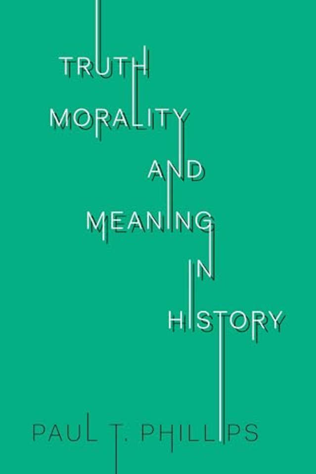 Truth, Morality, and Meaning in History