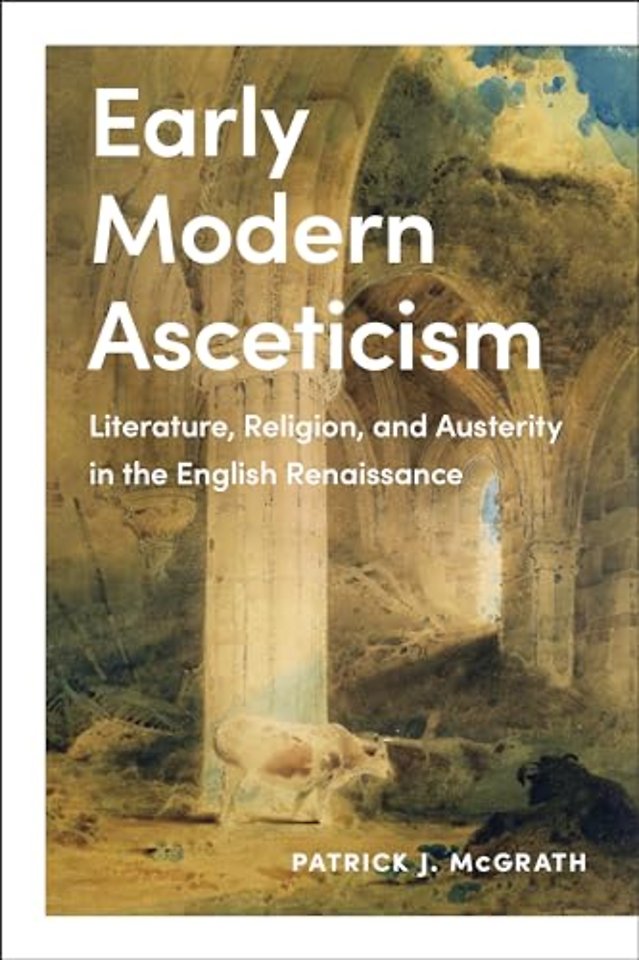 Early Modern Asceticism – Literature, Religion, and Austerity in the English Renaissance