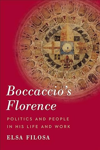 Boccaccio`s Florence – Politics and People in His Life and Work