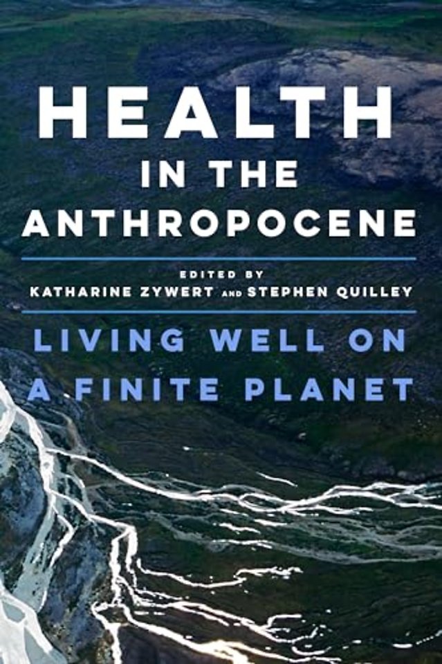 Health in the Anthropocene – Living Well on a Finite Planet