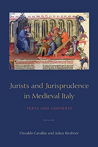 Jurists and Jurisprudence in Medieval Italy – Texts and Contexts