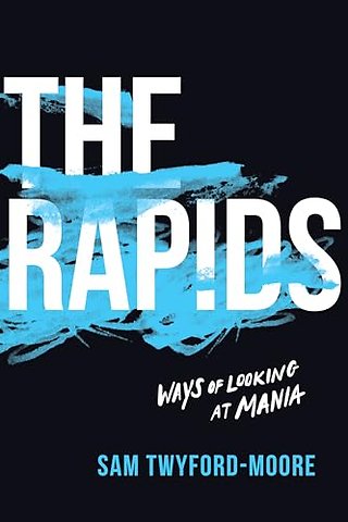 The Rapids – Ways of Looking at Mania