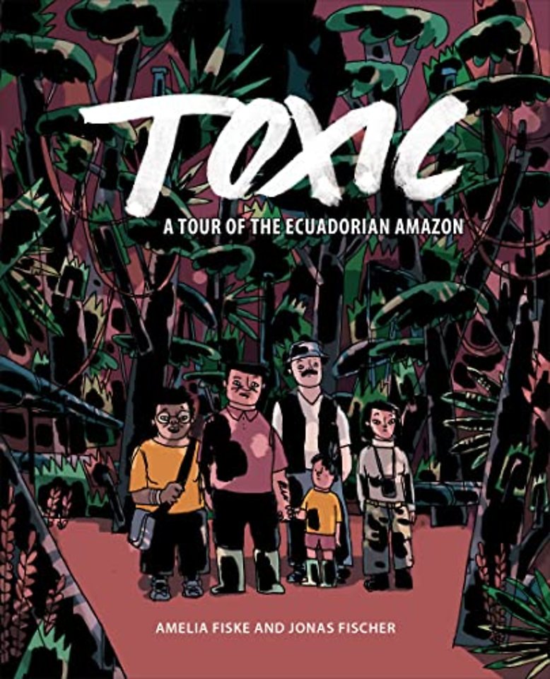 Toxic – A Tour of the Ecuadorian Amazon