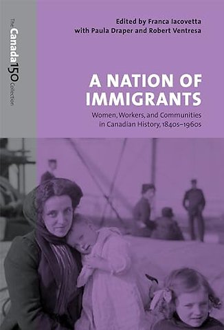 A Nation of Immigrants – Women, Workers, and Communities in Canadian History, 1840s–1960s