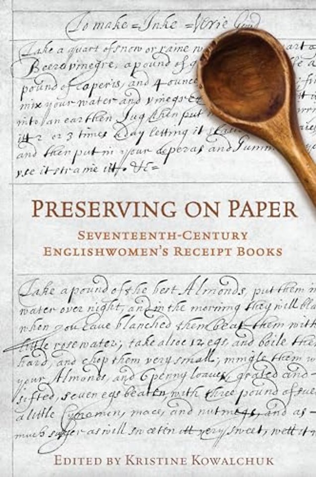 Preserving on Paper – Seventeenth–Century Englishwomen`s Receipt Books