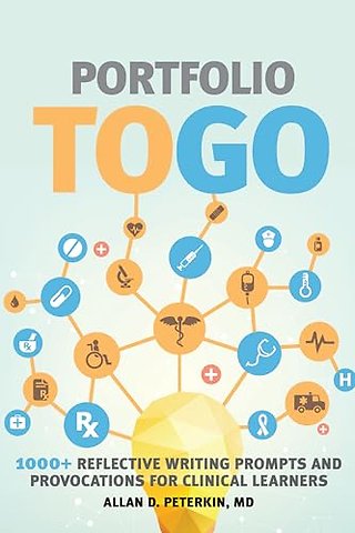 Portfolio to Go – 1000+ Reflective Writing Prompts and Provocations for Clinical Learners