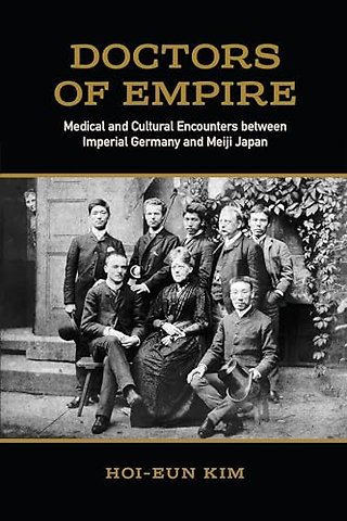 Doctors of Empire – Medical and Cultural Encounters Between Imperial Germany and Meiji Japan