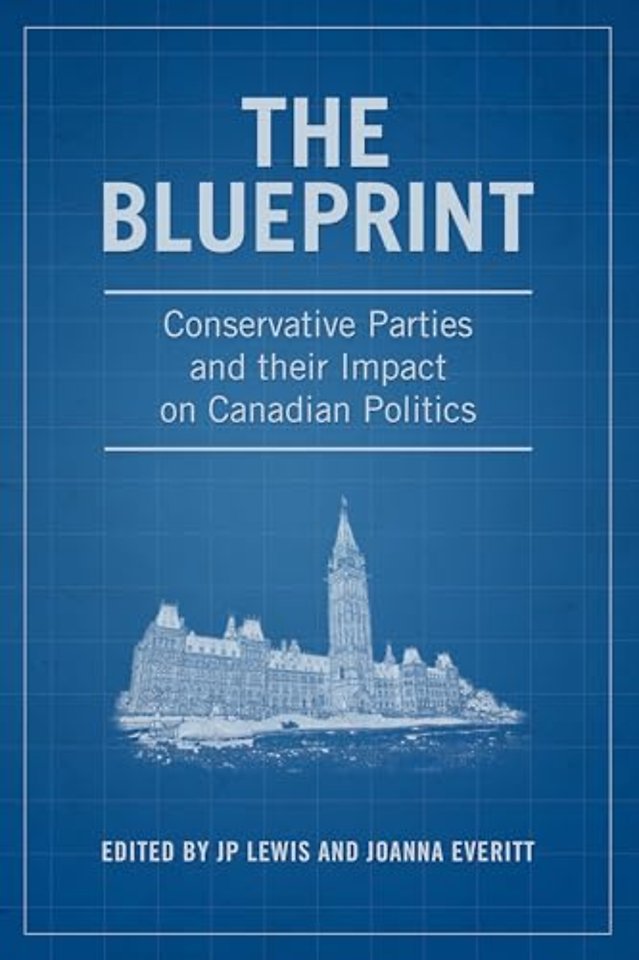 The Blueprint – Conservative Parties and Their Impact on Canadian Politics