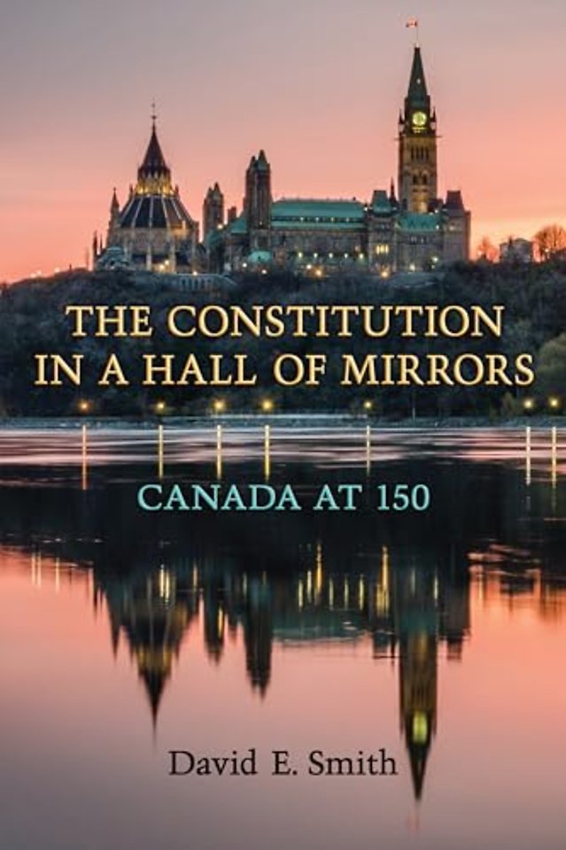 The Constitution in a Hall of Mirrors – Canada at 150
