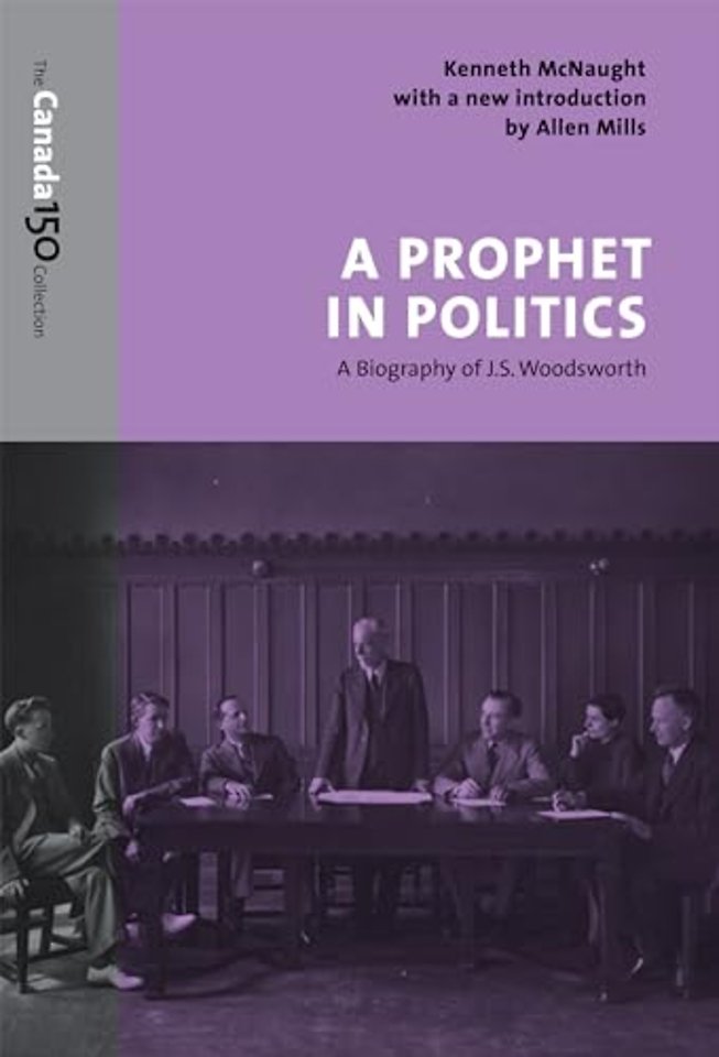 A Prophet in Politics – A Biography of J.S. Woodsworth