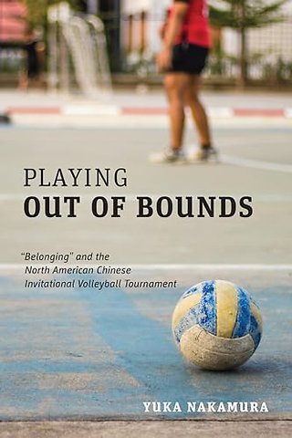 Playing Out of Bounds – ′Belonging′ and the North American Chinese Invitational Volleyball Tournament