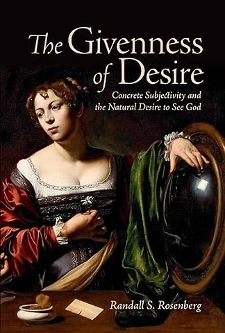 The Givenness of Desire – Concrete Subjectivity and the Natural Desire to See God