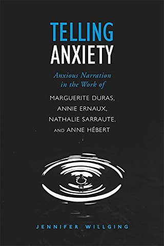 Telling Anxiety – Anxious Narration in the Work of Marguerite Duras, Annie Ernaux, Nathalie Sarraute, and Anne Herbert