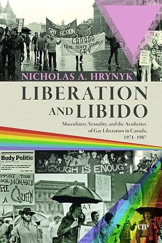 Liberation and Libido – Masculinity, Sexuality, and the Aesthetics of Gay Liberation in Canada, 1971–1987
