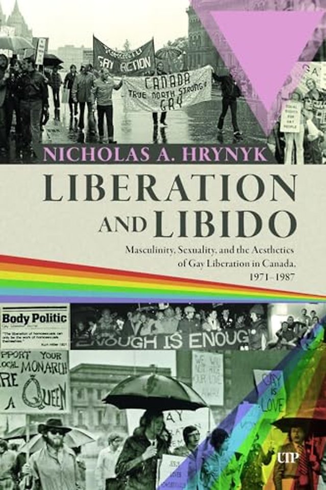 Liberation and Libido – Masculinity, Sexuality, and the Aesthetics of Gay Liberation in Canada, 1971–1987