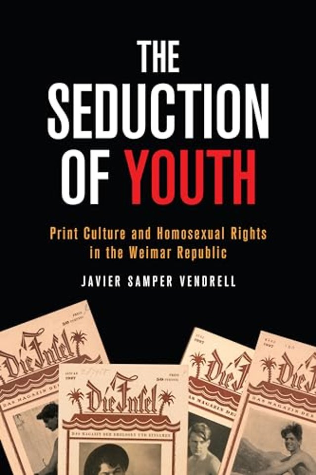 The Seduction of Youth – Print Culture and Homosexual Rights in the Weimar Republic