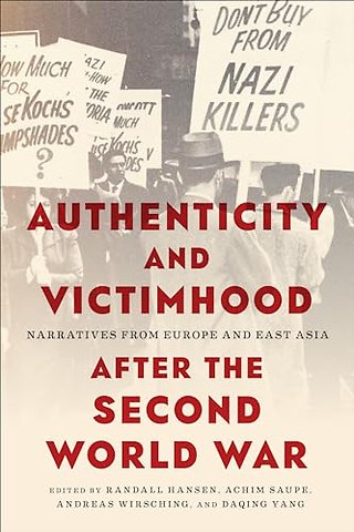Authenticity and Victimhood After the Second Wor – Narratives from Europe and East Asia