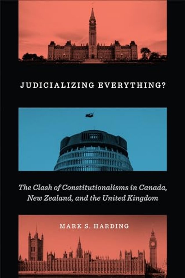 Judicializing Everything? – The Clash of Constitutionalisms in Canada, New Zealand, and the United Kingdom