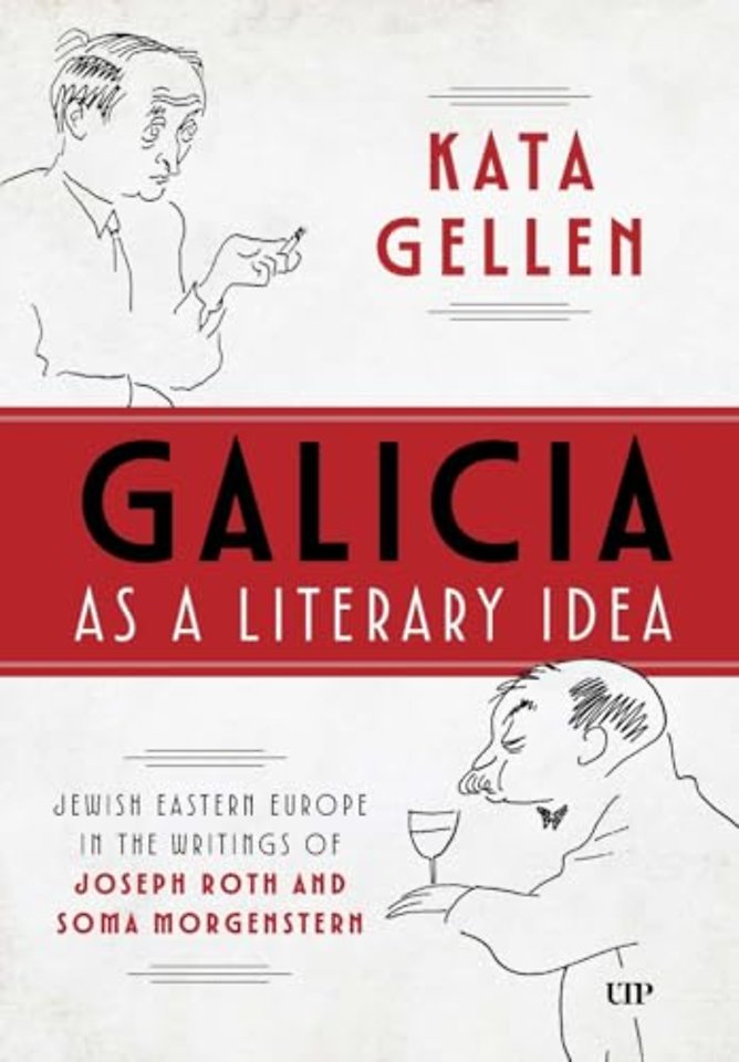 Galicia As a Literary Idea – Jewish Eastern Europe in the Writings of Joseph Roth and Soma Morgenstern