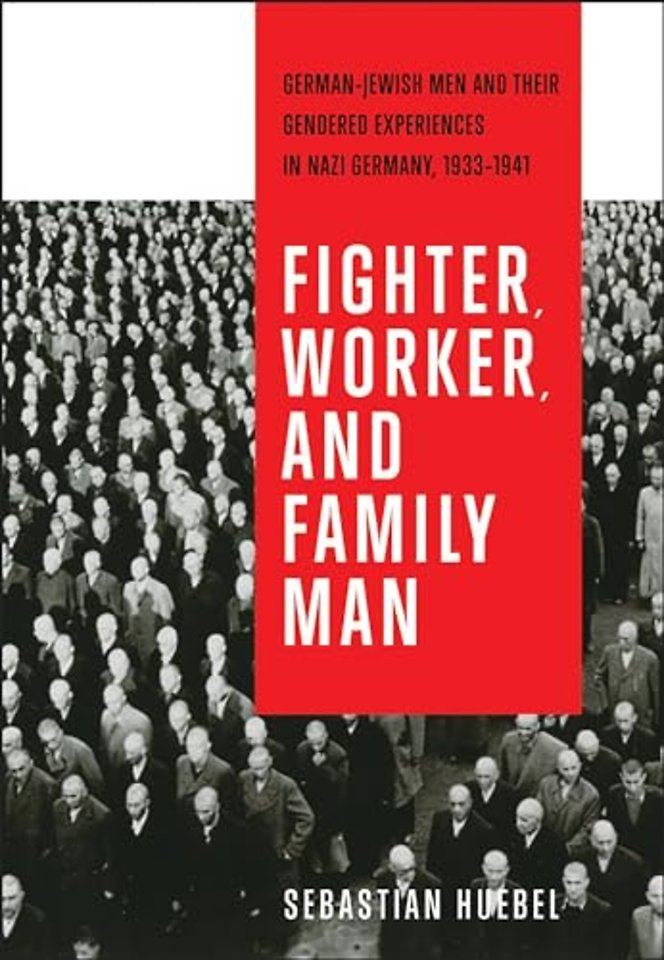 Fighter, Worker, and Family Man – German–Jewish Men and Their Gendered Experiences in Nazi Germany, 1933–1941