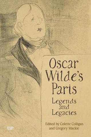 Oscar Wilde`s Paris – Legends and Legacies