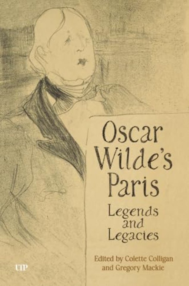 Oscar Wilde`s Paris – Legends and Legacies