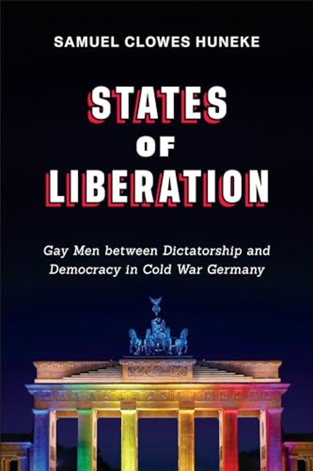 States of Liberation – Gay Men Between Dictatorship and Democracy in Cold War Germany