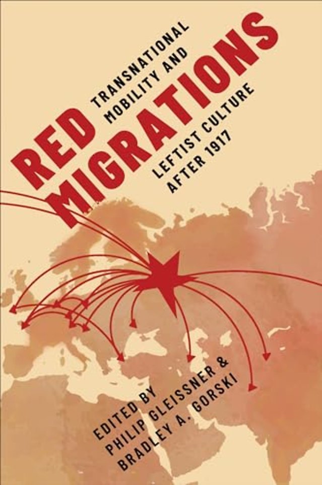 Red Migrations – Transnational Mobility and Leftist Culture after 1917