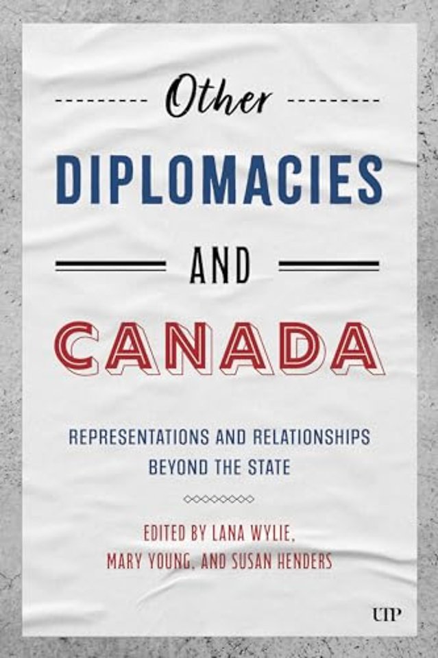 Other Diplomacies and Canada – Representations and Relationships Beyond the State