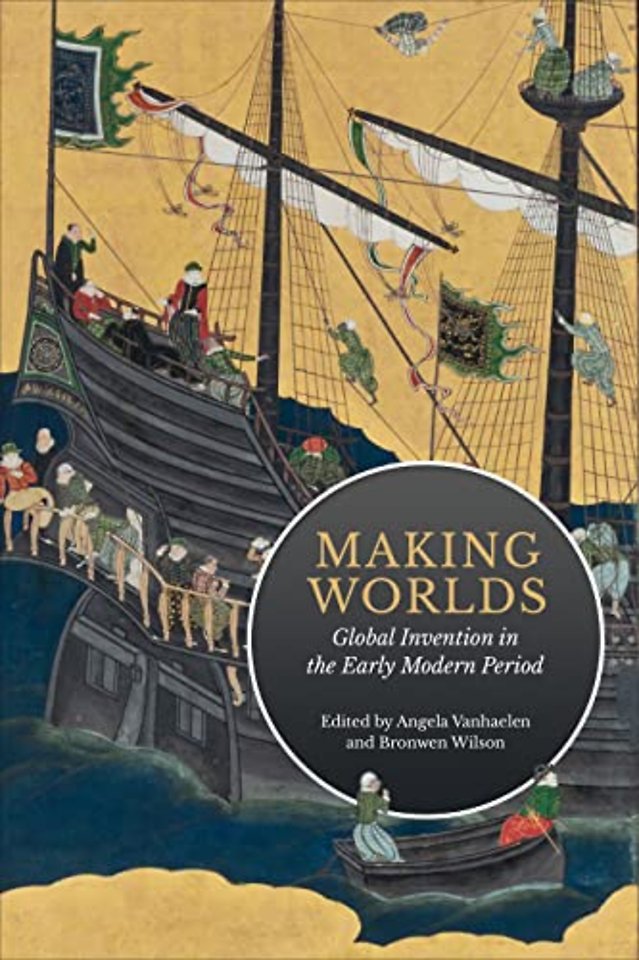 Making Worlds – Global Invention in the Early Modern Period