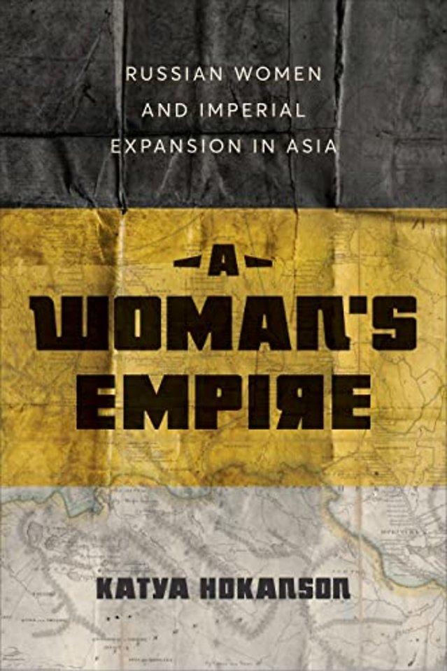 A Woman`s Empire – Russian Women and Imperial Expansion in Asia