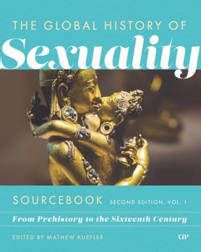 Global History of Sexuality Sourcebook – From Prehistory to the Sixteenth Century, Second Edition, Volume One