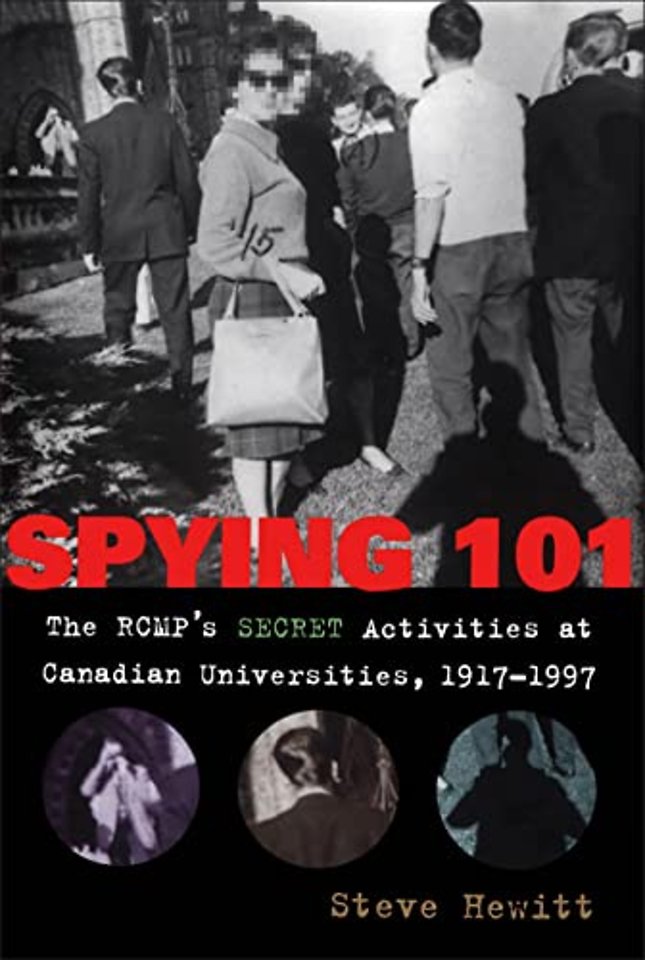 Spying 101 – The RCMP`s Secret Activities at Canadian Universities, 1917–1997
