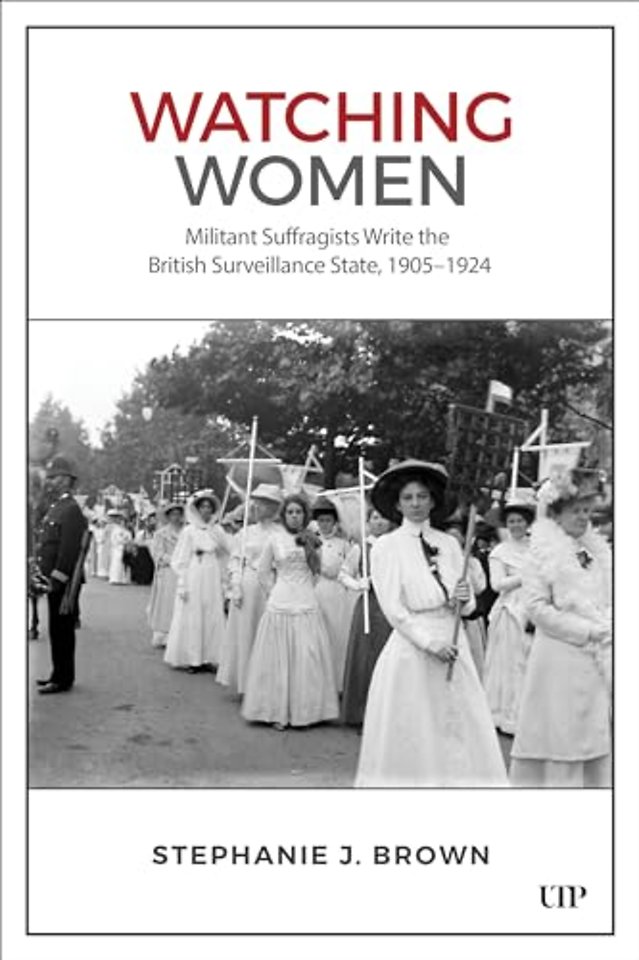 Watching Women – Militant Suffragists Write the British Surveillance State, 1905–1924