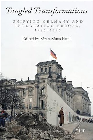 Tangled Transformations – Unifying Germany and Integrating Europe, 1985–1995