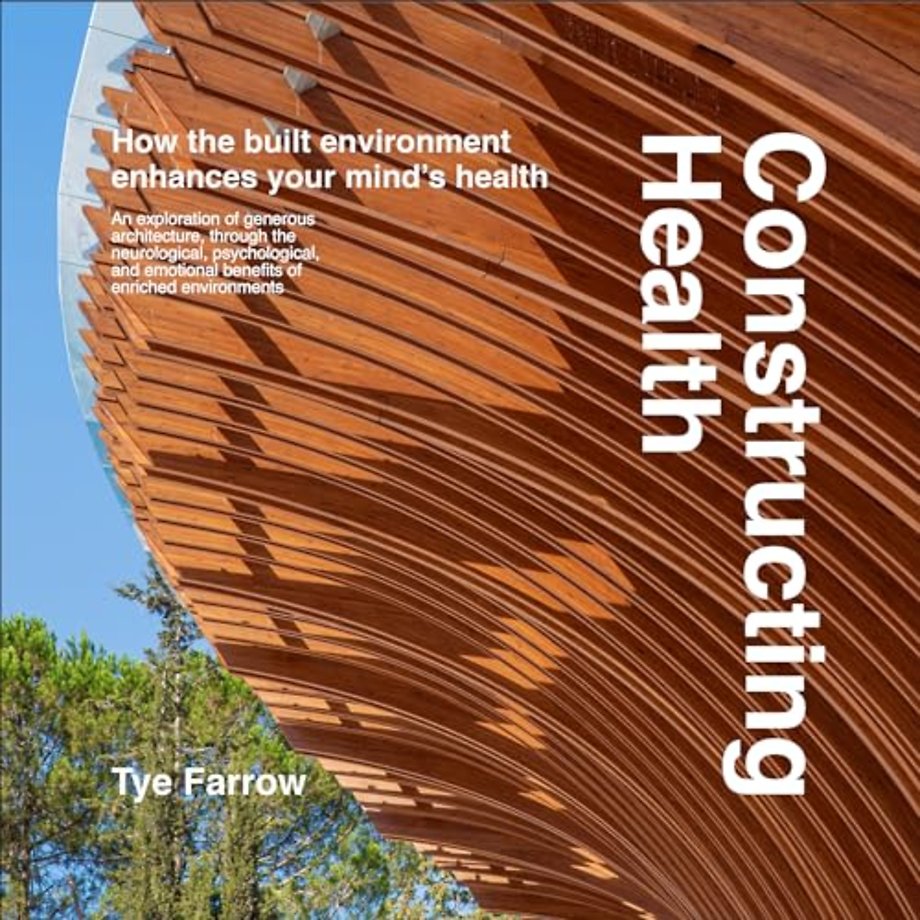Constructing Health – How the Built Environment Enhances Your Mind′s Health